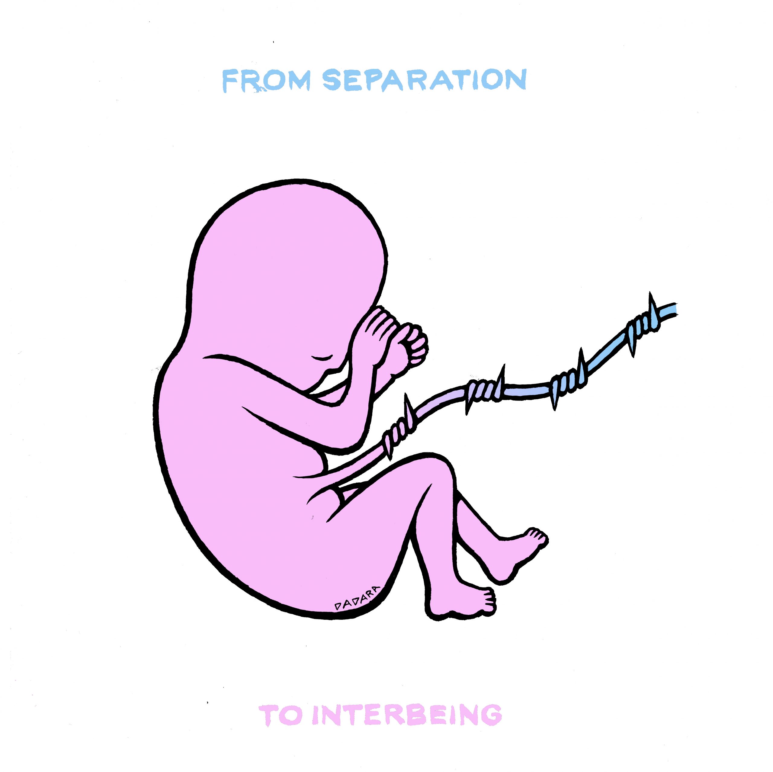 An illustration of a baby in the womb with a barbed wire instead of umbilical cord. Text: From separation to Interbeing.